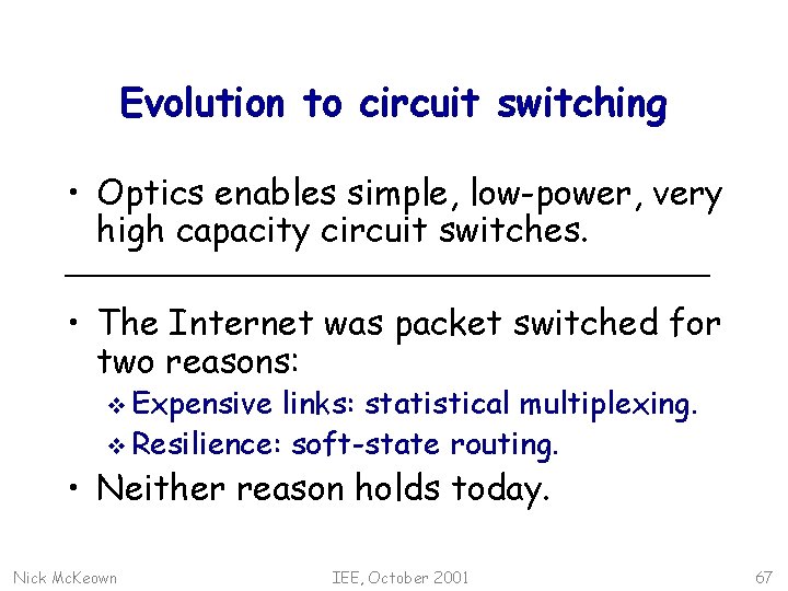 Evolution to circuit switching • Optics enables simple, low-power, very high capacity circuit switches.