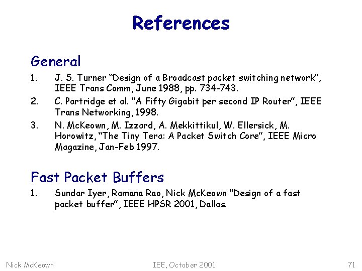 References General 1. 2. 3. J. S. Turner “Design of a Broadcast packet switching