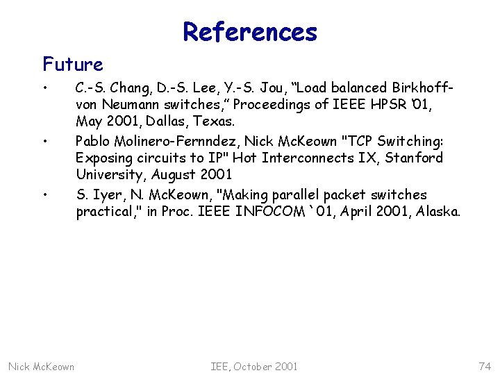 References Future • • • Nick Mc. Keown C. -S. Chang, D. -S. Lee,