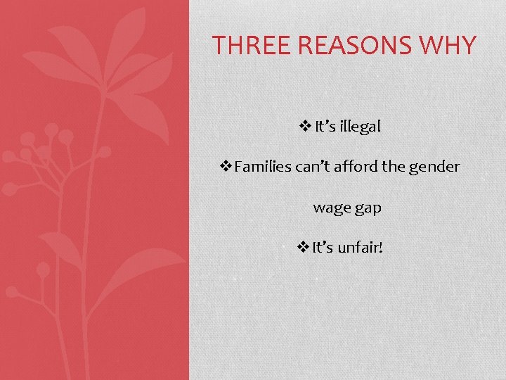 THREE REASONS WHY v. It’s illegal v. Families can’t afford the gender wage gap