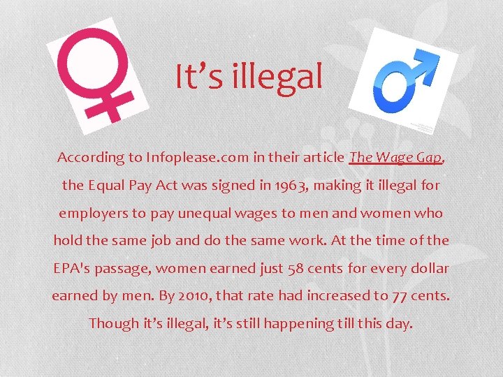 It’s illegal According to Infoplease. com in their article The Wage Gap, the Equal