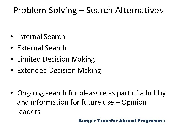 Problem Solving – Search Alternatives • • Internal Search External Search Limited Decision Making