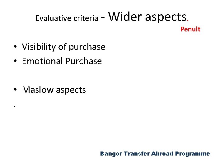 Evaluative criteria - Wider aspects. Penult • Visibility of purchase • Emotional Purchase •