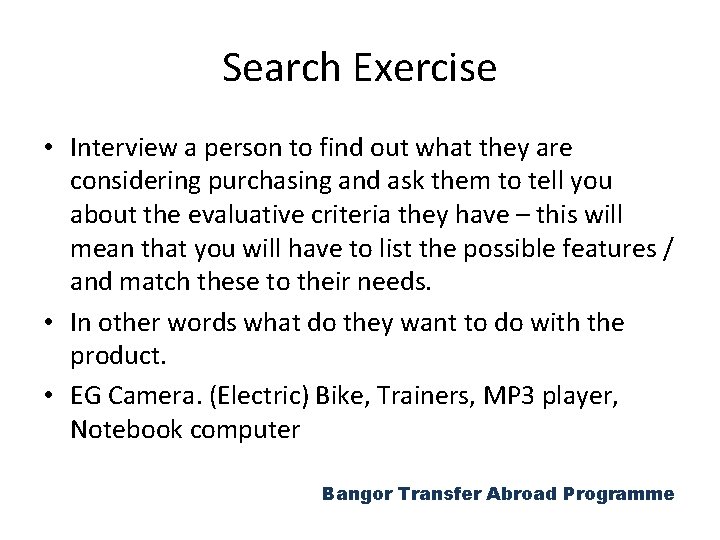 Search Exercise • Interview a person to find out what they are considering purchasing