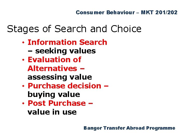 Consumer Behaviour – MKT 201/202 Stages of Search and Choice • Information Search –