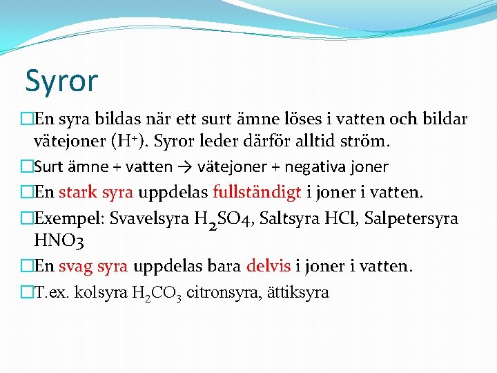 Syror �En syra bildas när ett surt ämne löses i vatten och bildar vätejoner