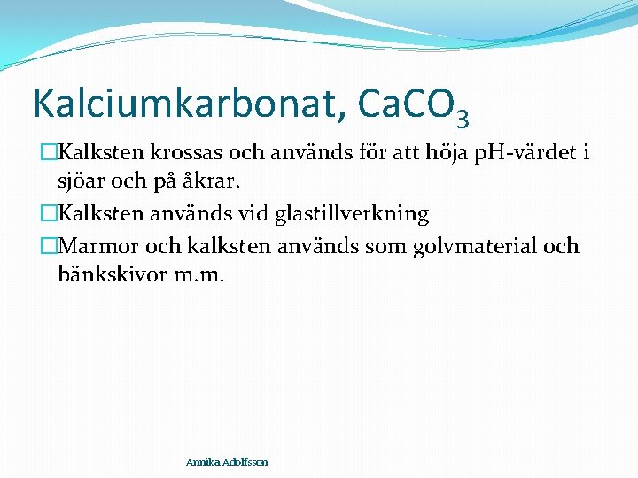 Kalciumkarbonat, Ca. CO 3 �Kalksten krossas och används för att höja p. H-värdet i