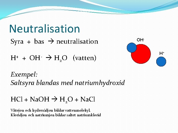 Neutralisation Syra + bas neutralisation H+ + OH- H 2 O (vatten) Exempel: Saltsyra