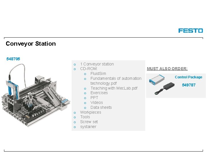 Conveyor Station 548705 o 1 Conveyor station o CD-ROM: o Fluid. Sim o Fundamentals