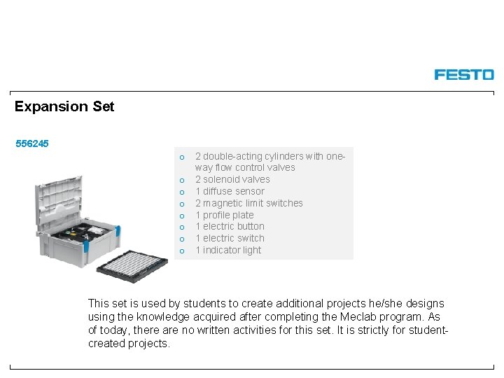 Expansion Set 556245 o 2 double-acting cylinders with oneway flow control valves o 2