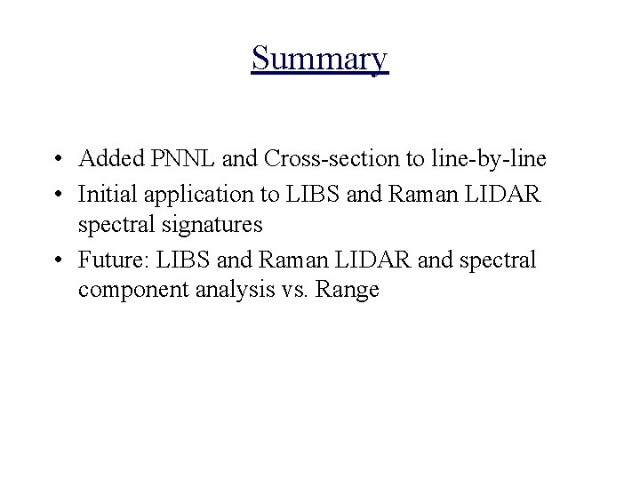Summary • Added PNNL and Cross-section to line-by-line • Initial application to LIBS and
