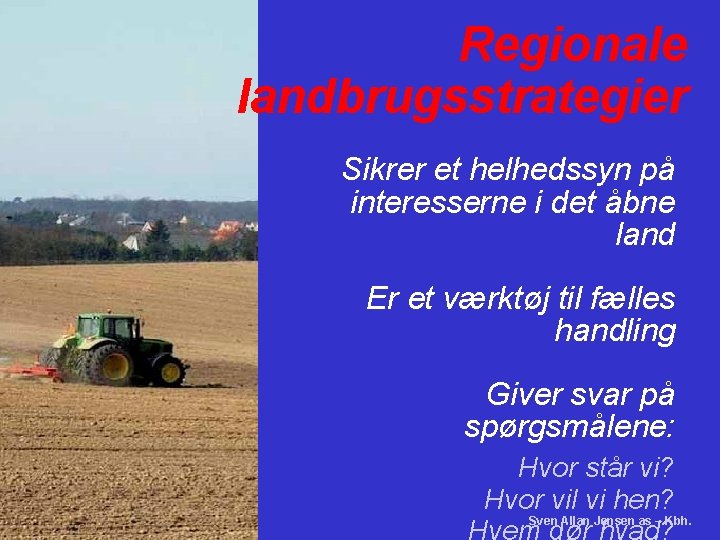 Regionale landbrugsstrategier Sikrer et helhedssyn på interesserne i det åbne land Er et værktøj