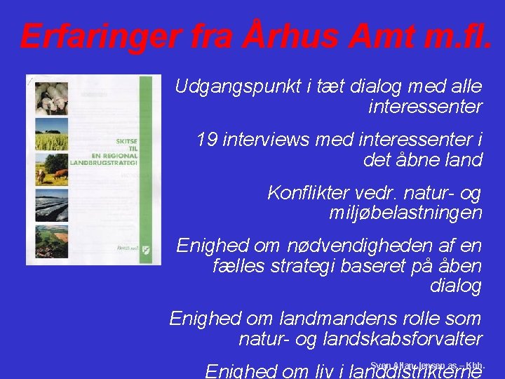 Erfaringer fra Århus Amt m. fl. Udgangspunkt i tæt dialog med alle interessenter 19