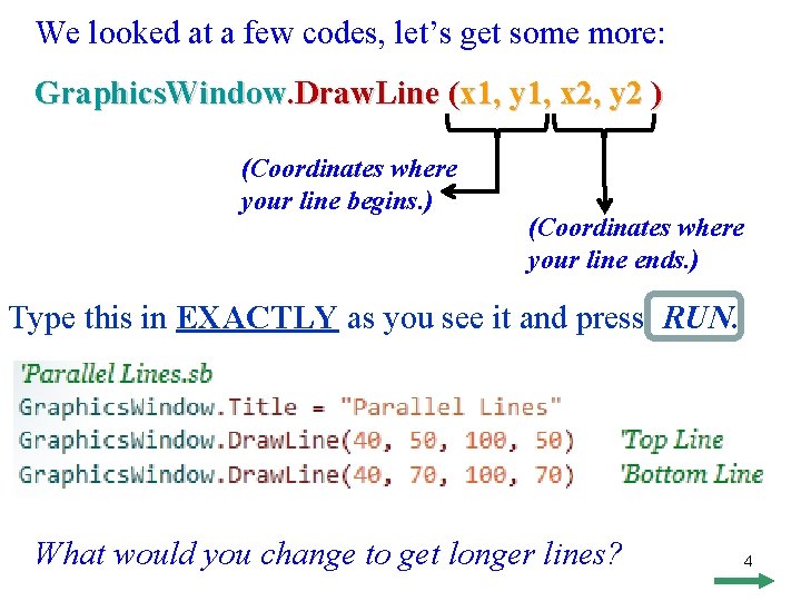 We looked at a few codes, let’s get some more: Graphics. Window. Draw. Line We looked at a few codes, let’s get some more: Graphics. Window. Draw. Line