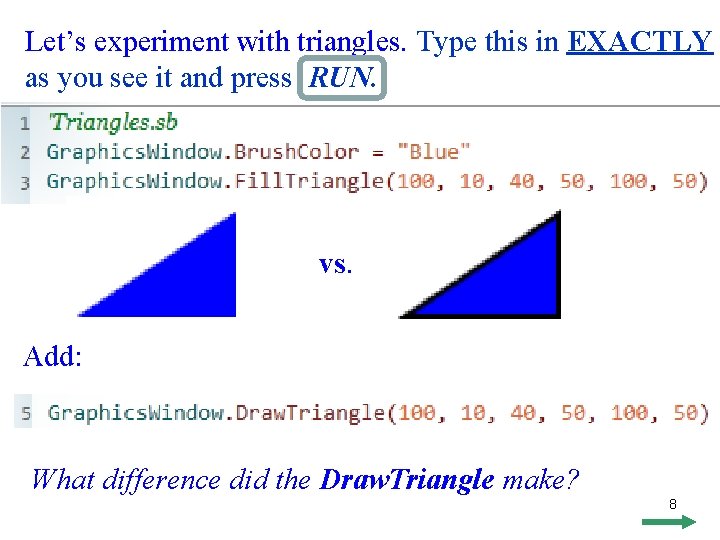 Let’s experiment with triangles. Type this in EXACTLY as you see it and press Let’s experiment with triangles. Type this in EXACTLY as you see it and press