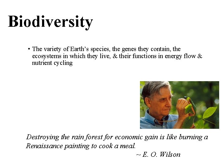 Biodiversity • The variety of Earth’s species, the genes they contain, the ecosystems in