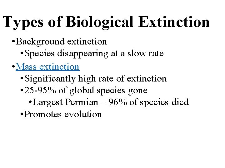 Types of Biological Extinction • Background extinction • Species disappearing at a slow rate