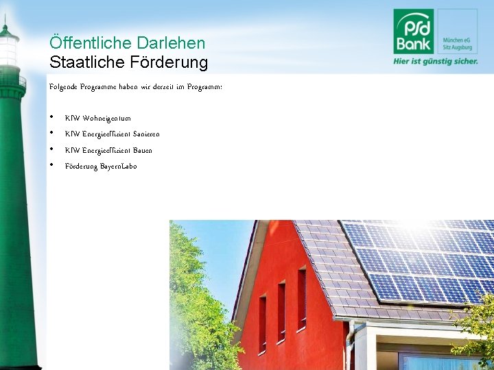 Öffentliche Darlehen Staatliche Förderung Folgende Programme haben wir derzeit im Programm: • • Kf.