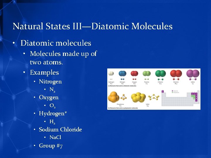 Natural States III—Diatomic Molecules • Diatomic molecules • Molecules made up of two atoms.