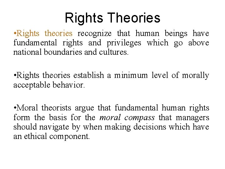 Rights Theories • Rights theories recognize that human beings have fundamental rights and privileges