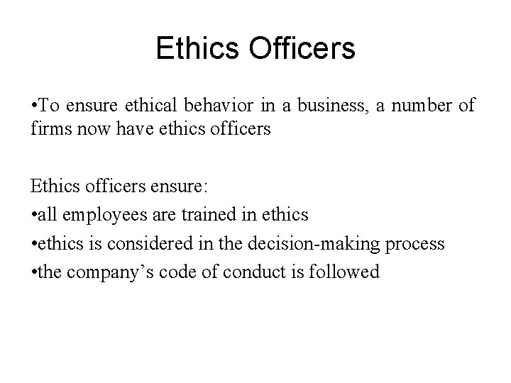 Ethics Officers • To ensure ethical behavior in a business, a number of firms