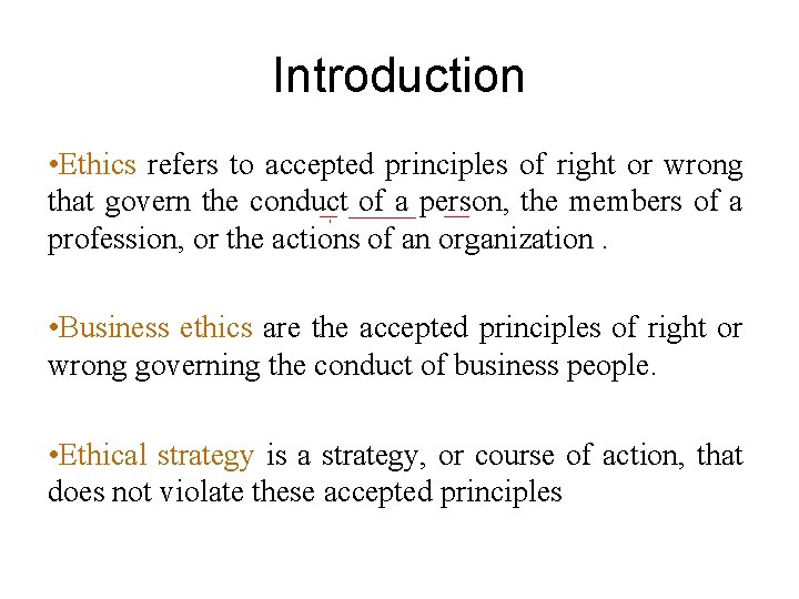 Introduction • Ethics refers to accepted principles of right or wrong that govern the