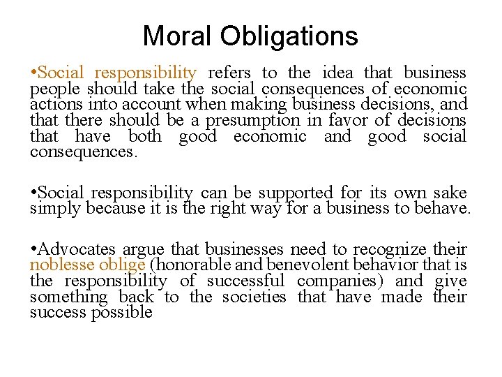 Moral Obligations • Social responsibility refers to the idea that business people should take