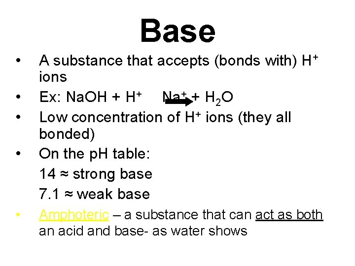 Base • • • A substance that accepts (bonds with) H+ ions Ex: Na.