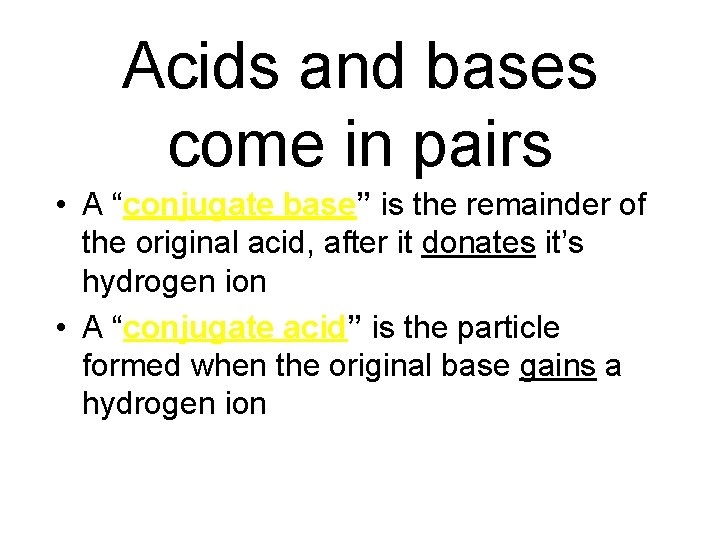 Acids and bases come in pairs • A “conjugate base” is the remainder of