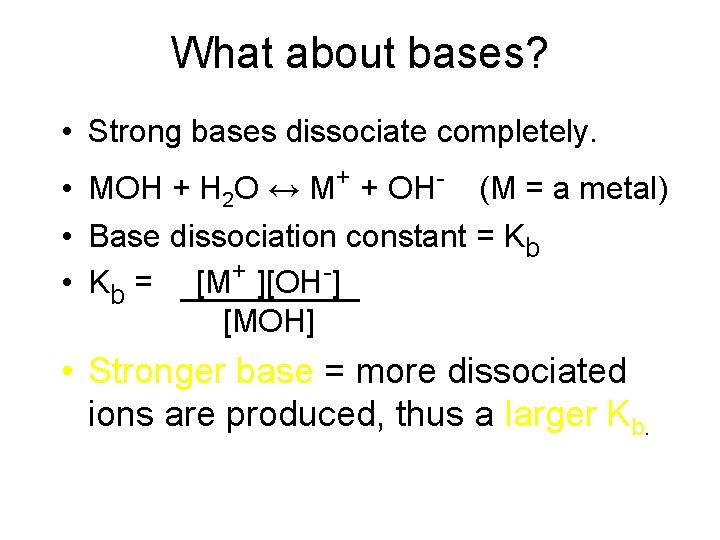 What about bases? • Strong bases dissociate completely. • MOH + H 2 O