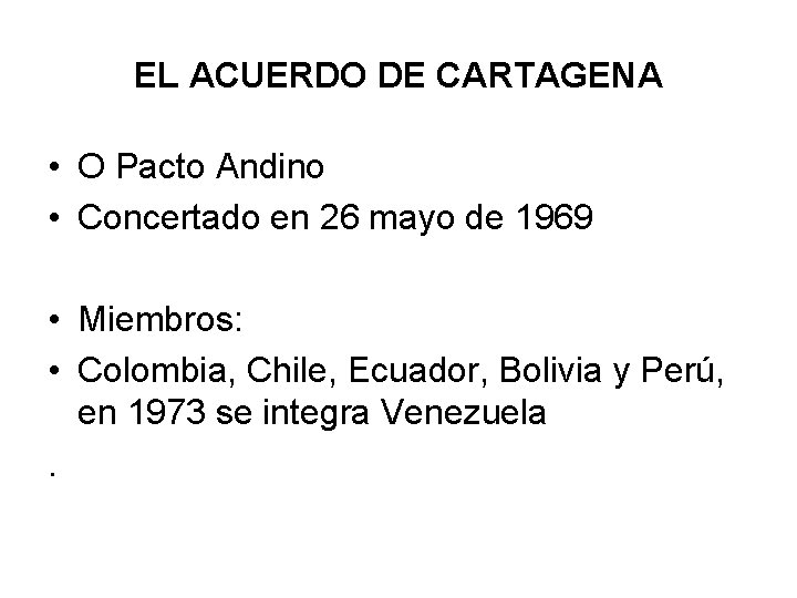 EL ACUERDO DE CARTAGENA • O Pacto Andino • Concertado en 26 mayo de