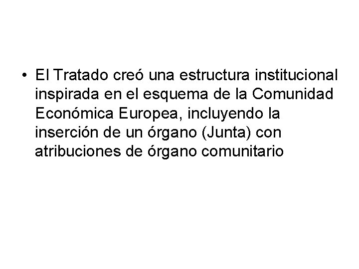  • El Tratado creó una estructura institucional inspirada en el esquema de la