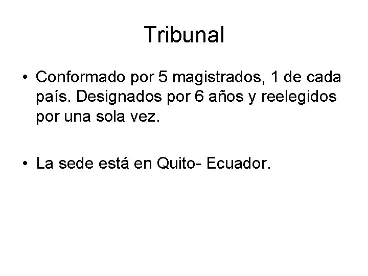 Tribunal • Conformado por 5 magistrados, 1 de cada país. Designados por 6 años