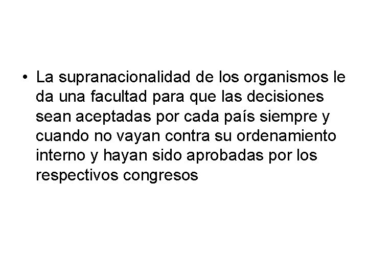  • La supranacionalidad de los organismos le da una facultad para que las