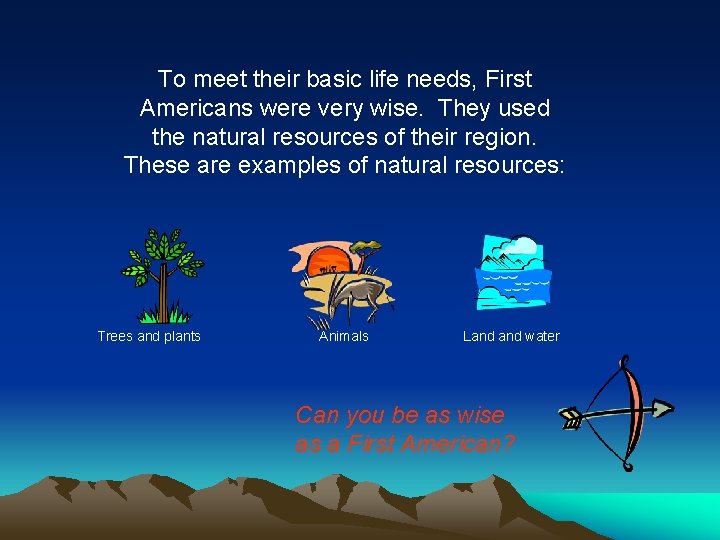 To meet their basic life needs, First Americans were very wise. They used the