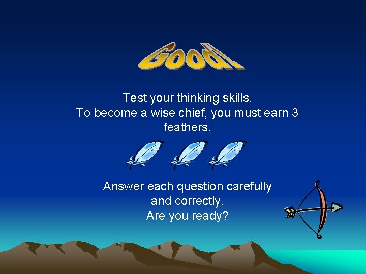 Test your thinking skills. To become a wise chief, you must earn 3 feathers.