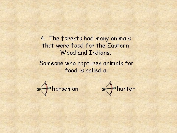 4. The forests had many animals that were food for the Eastern Woodland Indians.