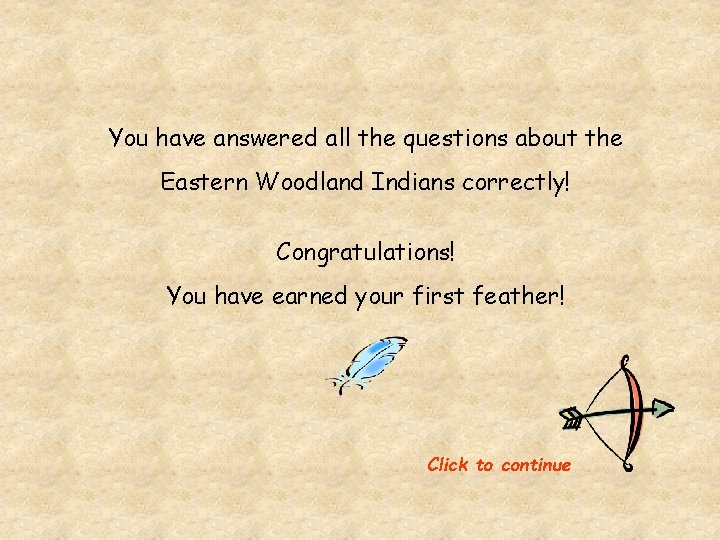 You have answered all the questions about the Eastern Woodland Indians correctly! Congratulations! You