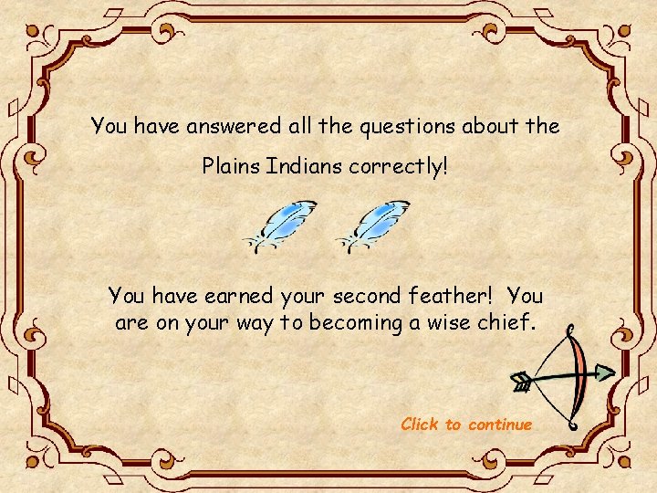 You have answered all the questions about the Plains Indians correctly! You have earned