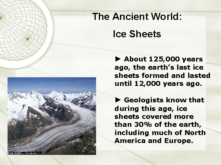 The Ancient World: Ice Sheets ► About 125, 000 years ago, the earth’s last