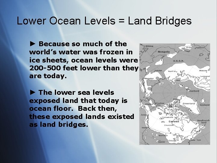 Lower Ocean Levels = Land Bridges ► Because so much of the world’s water