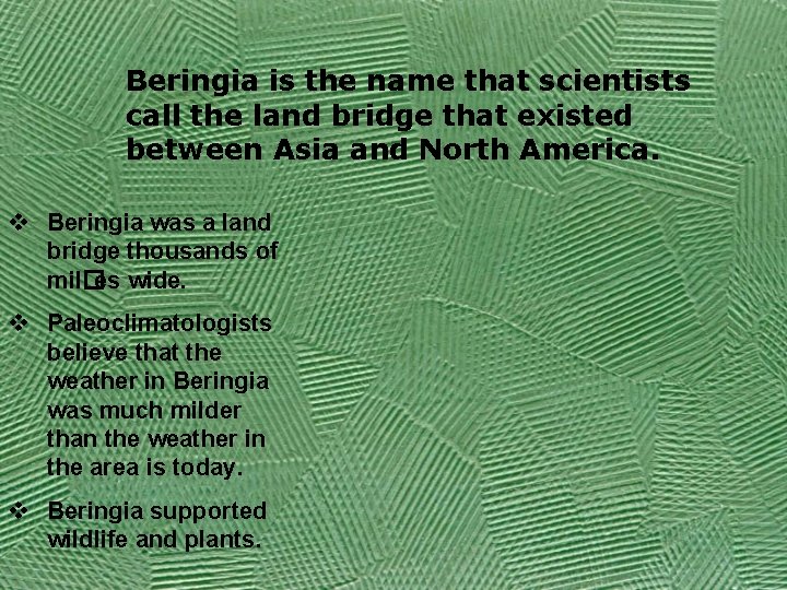 Beringia is the name that scientists call the land bridge that existed between Asia