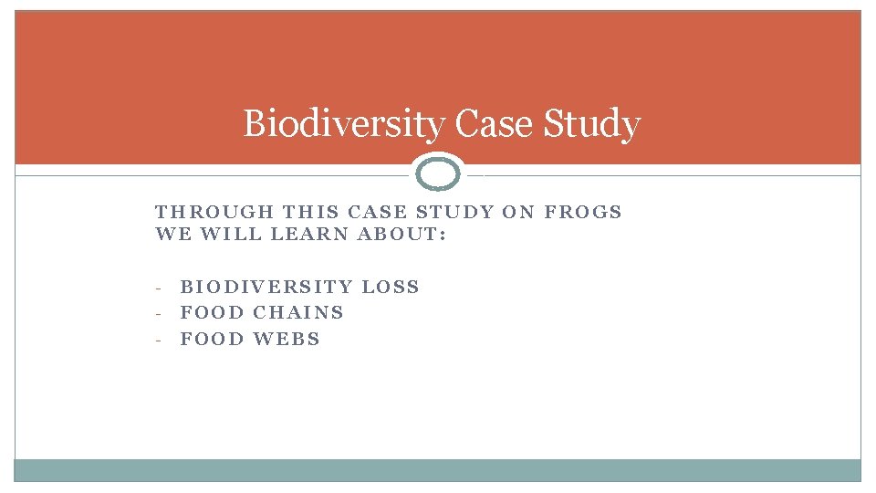 Biodiversity Case Study THROUGH THIS CASE STUDY ON FROGS WE WILL LEARN ABOUT: -