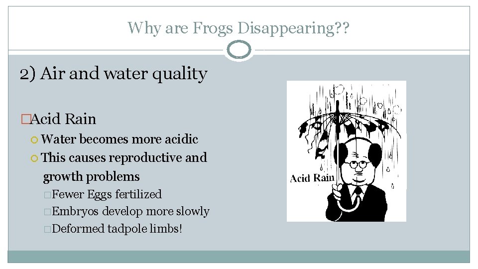 Why are Frogs Disappearing? ? 2) Air and water quality �Acid Rain Water becomes
