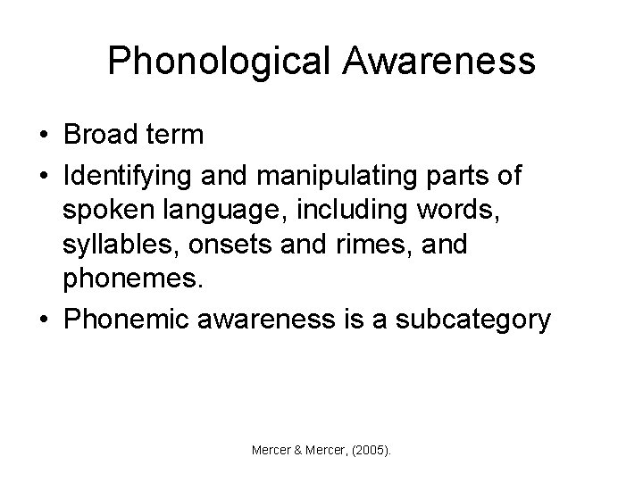 Phonological Awareness • Broad term • Identifying and manipulating parts of spoken language, including