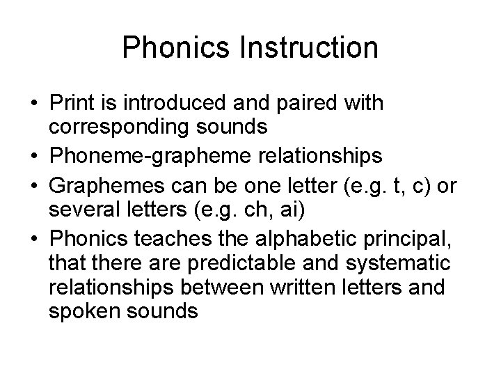 Phonics Instruction • Print is introduced and paired with corresponding sounds • Phoneme-grapheme relationships