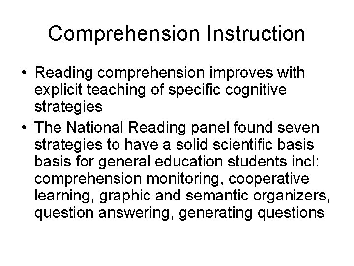 Comprehension Instruction • Reading comprehension improves with explicit teaching of specific cognitive strategies •