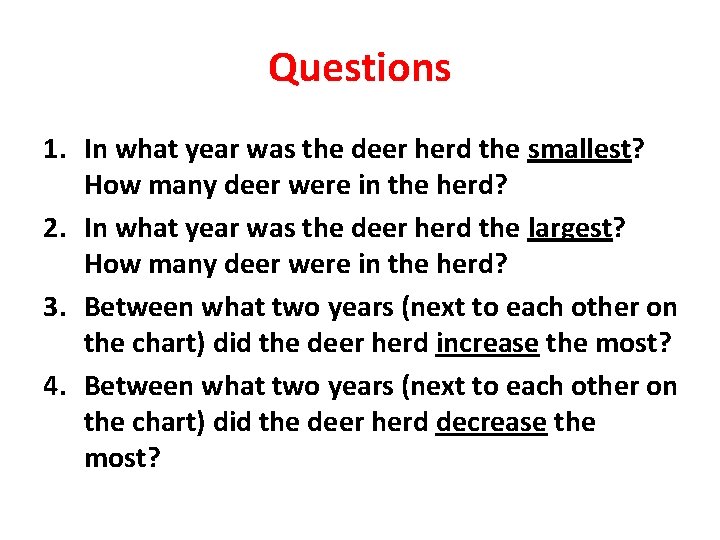 Questions 1. In what year was the deer herd the smallest? How many deer