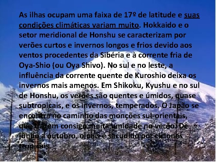 As ilhas ocupam uma faixa de 17º de latitude e suas condições climáticas variam