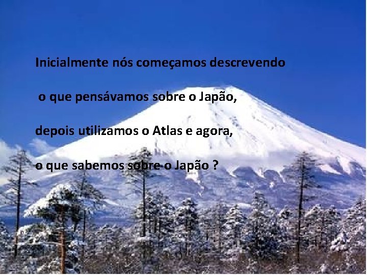 Inicialmente nós começamos descrevendo o que pensávamos sobre o Japão, depois utilizamos o Atlas